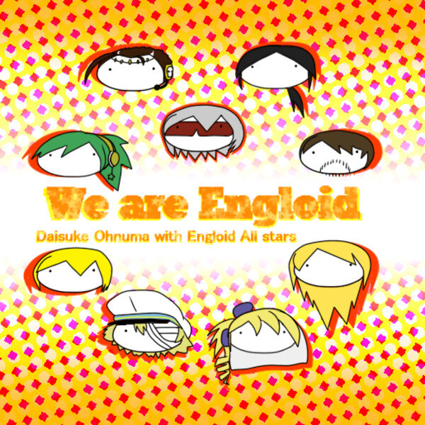 WE ARE ENGLOID / Ohnuma 大福P ボカロ 【公式通販】