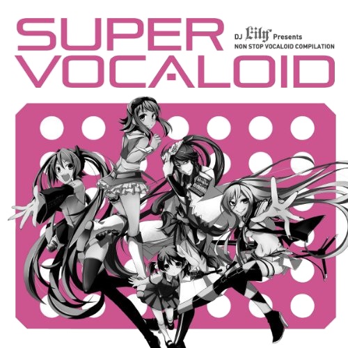 DJ Lily Presents SUPER VOCALOID - Various artists - Vocaloid Database