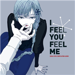 雪歌ユフ I FEEL YOU FEEL ME I FEEL YOU FEEL ME - Various artists - Vocaloid Database
